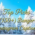 Top Picks (150+) Banger Instagram Captions