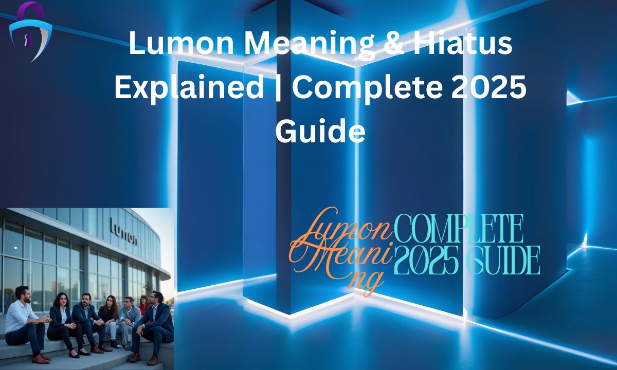 Lumon Meaning & Hiatus Explained Complete 2025 Guide