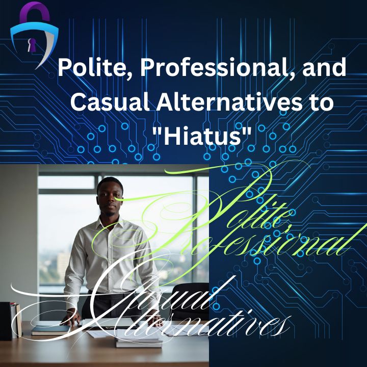 Polite, Professional, and Casual Alternatives to "Hiatus"